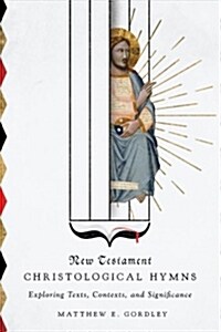 New Testament Christological Hymns: Exploring Texts, Contexts, and Significance (Paperback)