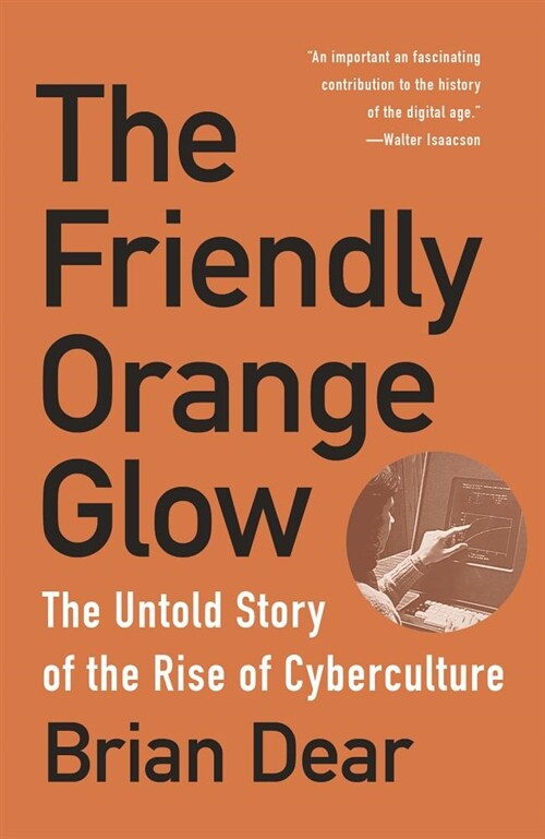 The Friendly Orange Glow: The Untold Story of the Rise of Cyberculture (Paperback)