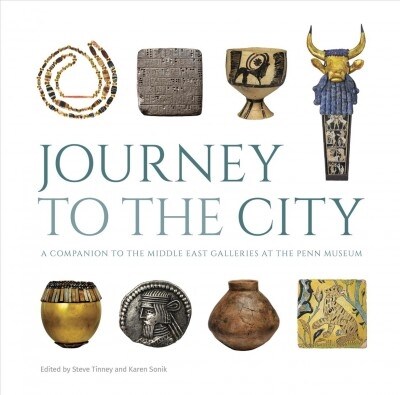 Journey to the City: A Companion to the Middle East Galleries at the Penn Museum (Hardcover)