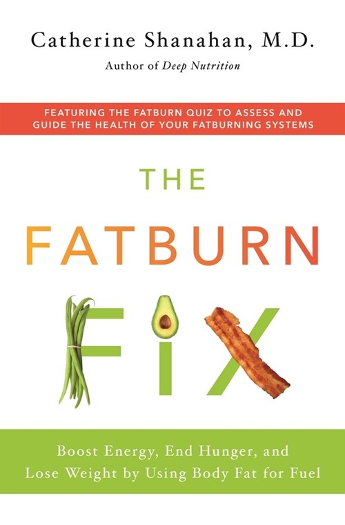 The Fatburn Fix: Boost Energy, End Hunger, and Lose Weight by Using Body Fat for Fuel (Hardcover)