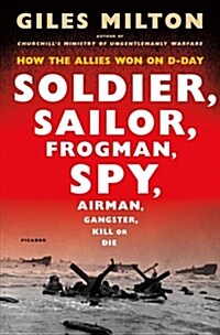 Soldier, Sailor, Frogman, Spy, Airman, Gangster, Kill or Die: How the Allies Won on D-Day (Hardcover)