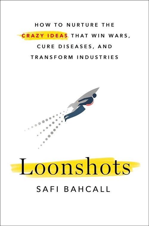 Loonshots: How to Nurture the Crazy Ideas That Win Wars, Cure Diseases, and Transform Industries (Hardcover)