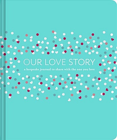 Our Love Story: A Keepsake Journal to Share with the One You Love (Hardcover)
