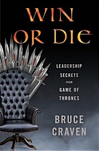 Win or Die: Leadership Secrets from Game of Thrones (Hardcover)