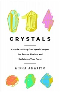 Crystals: A Guide to Using the Crystal Compass for Energy, Healing, and Reclaiming Your Power (Hardcover)