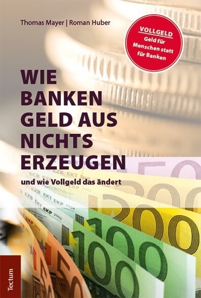 Wie Banken Geld Aus Nichts Erzeugen: Und Wie Vollgeld Das Andert (Paperback)