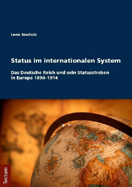 Status Im Internationalen System: Das Deutsche Reich Und Sein Statusstreben in Europa 1890-1914 (Paperback)