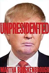 Unpresidented: A Biography of Donald Trump (Hardcover)