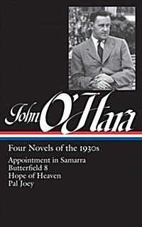 John OHara: Four Novels of the 1930s (Loa #313): Appointment in Samarra / Butterfield 8 / Hope of Heaven / Pal Joey (Hardcover)