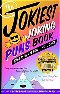 The Jokiest Joking Puns Book Ever Written . . . No Joke!: 1,001 Brand-New Wisecracks That Will Keep You Laughing Out Loud (Paperback)
