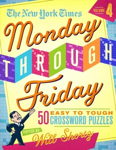 The New York Times Monday Through Friday Easy to Tough Crossword Puzzles Volume 4: 50 Puzzles from the Pages of the New York Times (Spiral)