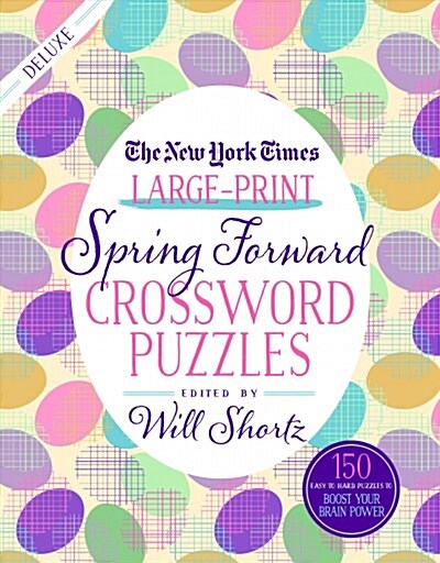 The New York Times Large-Print Spring Forward Crossword Puzzles: 150 Easy to Hard Puzzles to Boost Your Brainpower (Paperback)