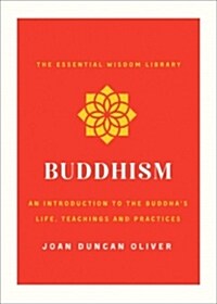 Buddhism: An Introduction to the Buddhas Life, Teachings, and Practices (the Essential Wisdom Library) (Paperback)