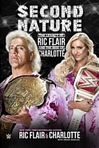 Second Nature: The Legacy of Ric Flair and the Rise of Charlotte (Paperback)