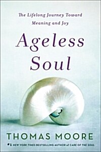 Ageless Soul: The Lifelong Journey Toward Meaning and Joy (Paperback)