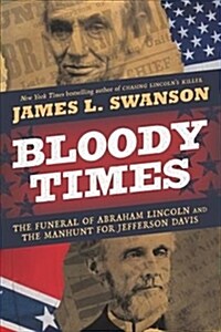 Bloody Times: The Funeral of Abraham Lincoln and the Manhunt for Jefferson Davis (Paperback)