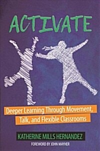 Activate: Deeper Learning Through Movement, Talk, and Flexible Classrooms (Paperback)