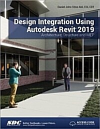 Design Integration Using Autodesk Revit 2019 (Paperback)