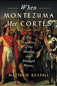 When Montezuma Met Cort?: The True Story of the Meeting That Changed History (Paperback)