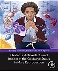 Oxidants, Antioxidants, and Impact of the Oxidative Status in Male Reproduction (Hardcover)