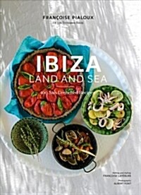 Ibiza, Land and Sea: 100 Sun-Drenched Recipes (Paperback)