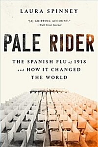 Pale Rider: The Spanish Flu of 1918 and How It Changed the World (Paperback)