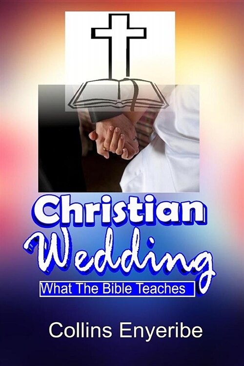 Christian Wedding: What the Bible Teaches (Paperback)
