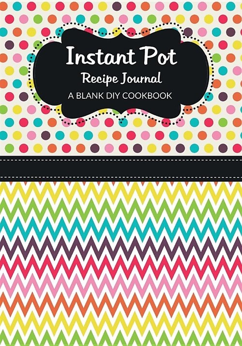 Instant Pot Recipe Journal: A Blank DIY Cookbook (Paperback)