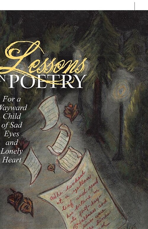Lessons in Poetry: For a Wayward Child of Sad Eyes and Lonely Heart (Paperback)