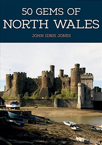 50 Gems of North Wales : The History & Heritage of the Most Iconic Places (Paperback)