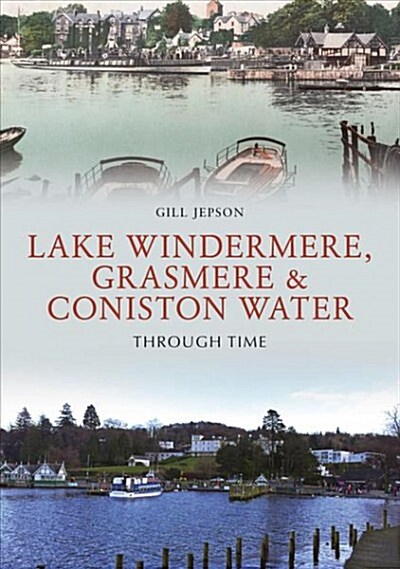 Lake Windermere, Grasmere & Coniston Water Through Time (Paperback)