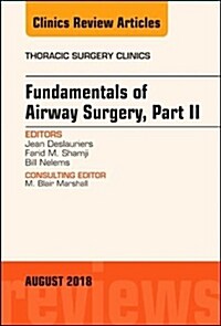 Fundamentals of Airway Surgery, Part II, an Issue of Thoracic Surgery Clinics: Volume 28-3 (Hardcover)