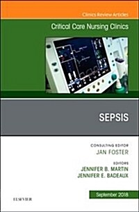 Sepsis, an Issue of Critical Care Nursing Clinics of North America: Volume 30-3 (Hardcover)