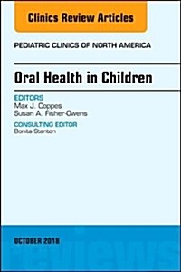 Oral Health in Children, an Issue of Pediatric Clinics of North America: Volume 65-5 (Hardcover)