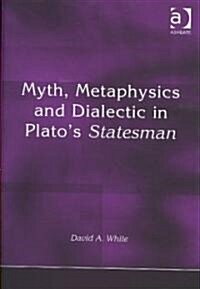 Myth, Metaphysics and Dialectic in Platos Statesman (Hardcover)