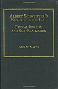 Albert Schweitzers Reverence for Life : Ethical Idealism and Self-realization (Hardcover)