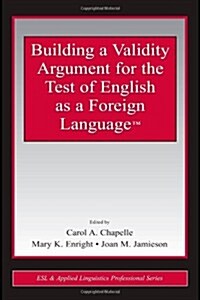 Building a Validity Argument for the Test of English as a Foreign Language(tm) (Paperback)