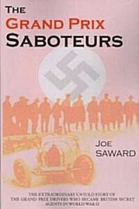 The Grand Prix Saboteurs : The Grand Prix Drivers Who Became British Secret Agents During World War II (Paperback)