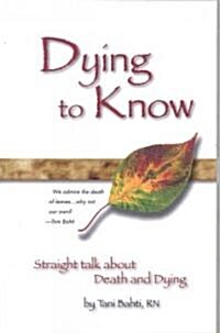 Dying to Know - Straight Talk about Death & Dying (Paperback)