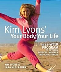 Kim Lyons Your Body, Your Life (Paperback, 1st)