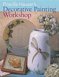 Priscilla Hausers Decorative Painting Workshop (Paperback)