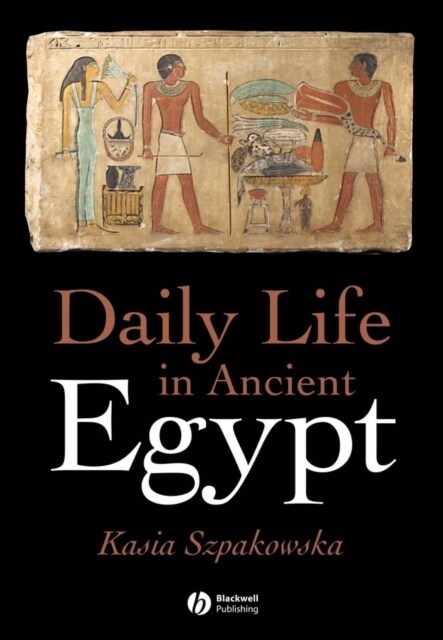 Daily Life in Ancient Egypt: Recreating Lahun (Hardcover)