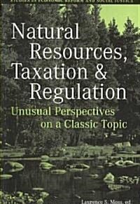 Natural Resources, Taxation, and Regulation: Unusual Perpsectives on a Classic Problem (Paperback)