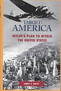 Target: America: Hitlers Plan to Attack the United States (Hardcover)