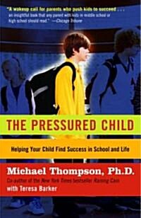 The Pressured Child: Freeing Our Kids from Performance Overdrive and Helping Them Find Success in School and Life (Paperback)