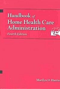 Handbook of Home Health Care Administration (Hardcover, 4th)