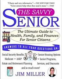 The Savvy Senior: The Ultimate Guide to Health, Family, and Finances for Senior Citizens (Paperback)