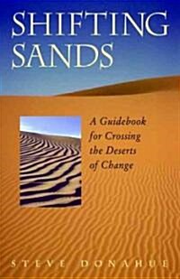 Shifting Sands: A Guidebook for Crossing the Deserts of Change (Paperback)