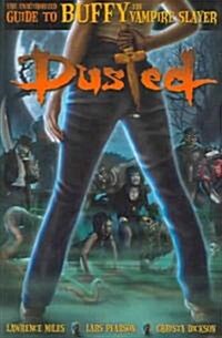 Dusted: The Unauthorized Guide to Buffy the Vampire Slayer (Paperback)