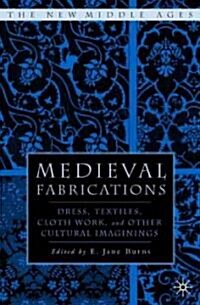 Medieval Fabrications: Dress, Textiles, Clothwork, and Other Cultural Imaginings (Paperback)